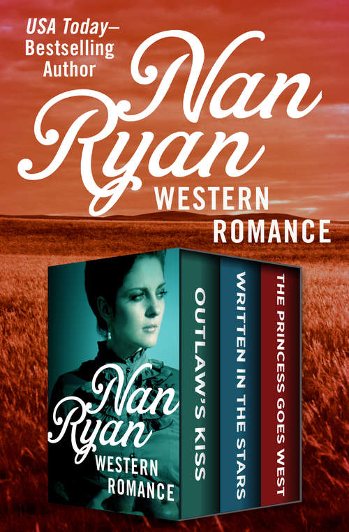 Book cover of Nan Ryan: Outlaw's Kiss, Written in the Stars, and The Princess Goes West