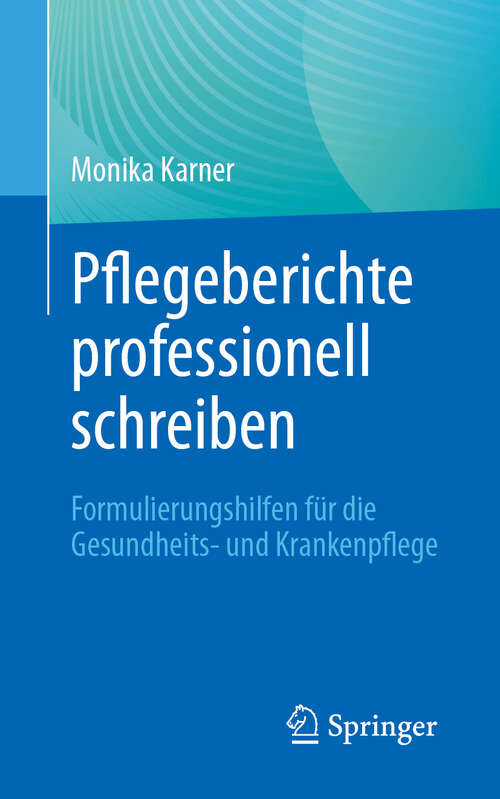 Book cover of Pflegeberichte professionell schreiben: Formulierungshilfen für die Gesundheits- und Krankenpflege