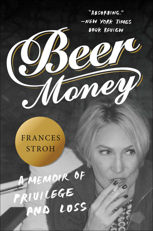 Book cover of Beer Money: A Memoir of Privilege and Loss