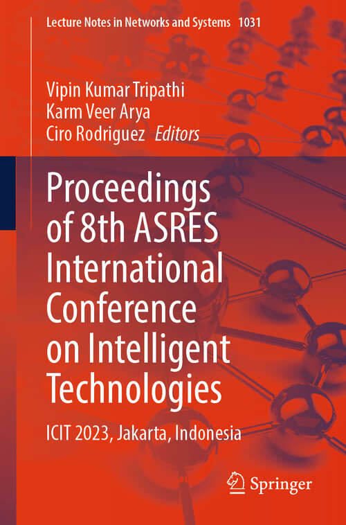 Book cover of Proceedings of 8th ASRES International Conference on Intelligent Technologies: ICIT 2023, Jakarta, Indonesia (Lecture Notes in Networks and Systems #1031)