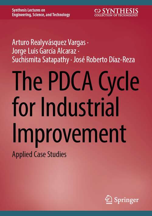 Book cover of The PDCA Cycle for Industrial Improvement: Applied Case Studies (1st ed. 2023) (Synthesis Lectures on Engineering, Science, and Technology)