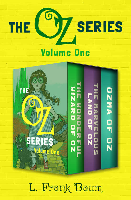 Book cover of The Oz Series Volume One: The Wonderful Wizard of Oz, The Marvelous Land of Oz, and Ozma of Oz (Digital Original) (The Oz Series)