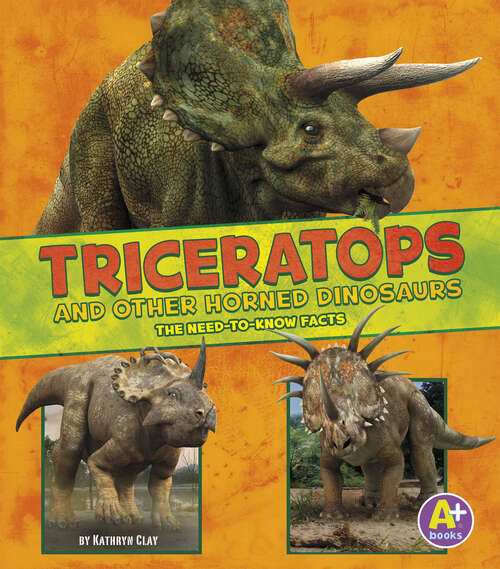 Book cover of Triceratops and Other Horned Dinosaurs: The Need-to-know Facts (Dinosaur Fact Dig Ser.)