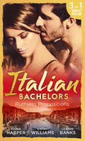 Italian Bachelors Ruthless Propositions: Taming Her Italian Boss / The Uncompromising Italian / Secrets Of The Playboy's Bride (the Medici Men, Book 3) (Mills And Boon M&b Ser.)