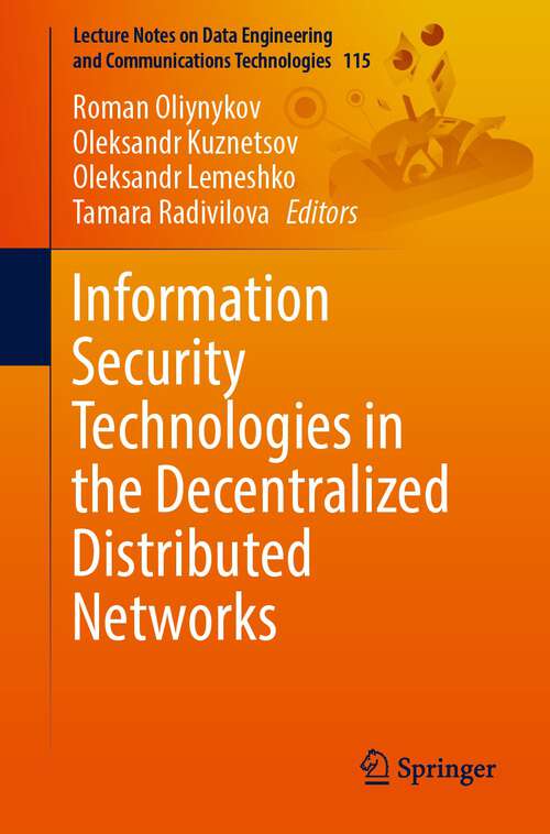Book cover of Information Security Technologies in the Decentralized Distributed Networks (1st ed. 2022) (Lecture Notes on Data Engineering and Communications Technologies #115)