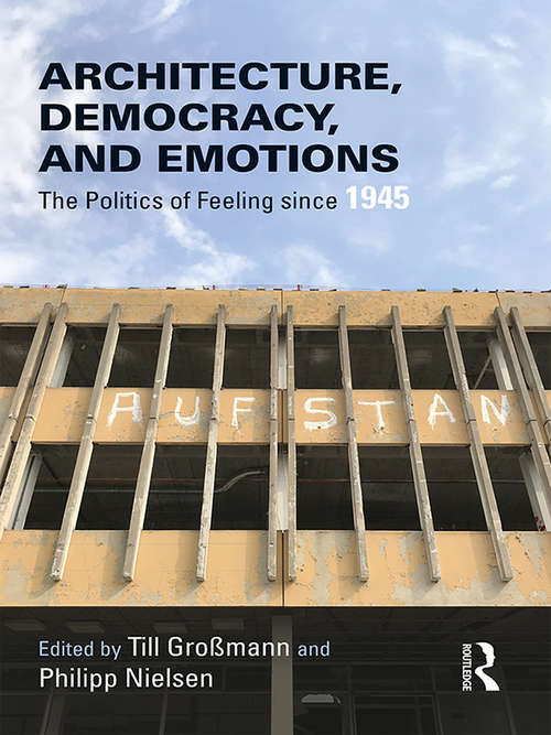 Architecture, Democracy and Emotions: The Politics of Feeling since 1945