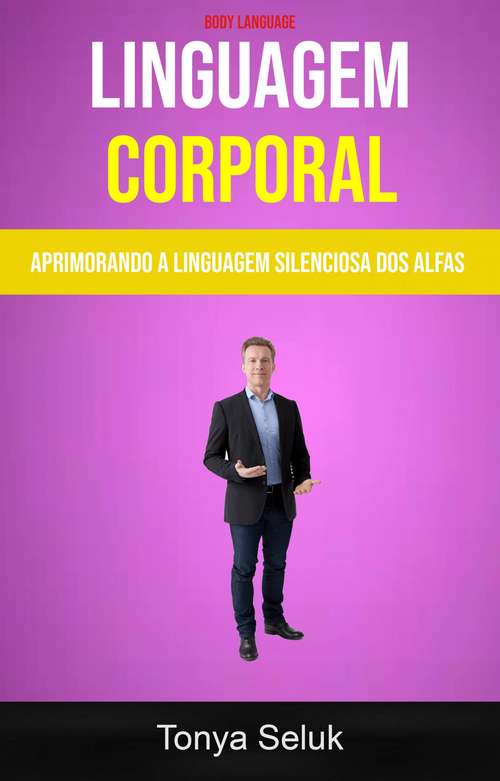 Book cover of Linguagem Corporal: Aprimorando A Linguagem Silenciosa Dos Alfas ( Body Language)