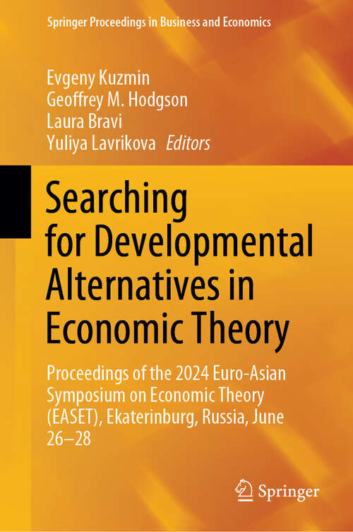 Book cover of Searching for Developmental Alternatives in Economic Theory: Proceedings of the 2024 Euro-Asian Symposium on Economic Theory (EASET), Ekaterinburg, Russia, June 26-28 (Springer Proceedings in Business and Economics)