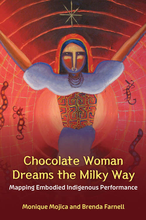 Book cover of Chocolate Woman Dreams the Milky Way: Mapping Embodied Indigenous Performance (Theater: Theory/Text/Performance)