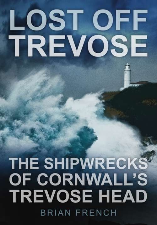 Book cover of Lost Off Trevose: The Shipwrecks of Cornwall's Trevose Head