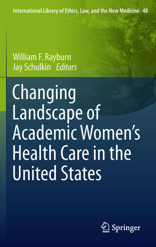 Book cover of Changing Landscape of Academic Women's Health Care in the United States (International Library of Ethics, Law, and the New Medicine #48)
