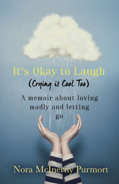Book cover of It's Okay to Laugh (Crying is Cool Too): A memoir about loving madly and letting go