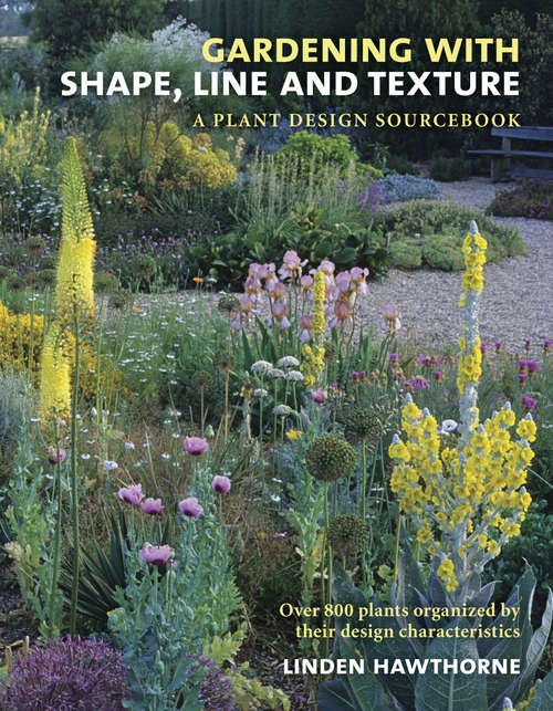 Book cover of Gardening with Shape, Line and Texture: A Plant Design Sourcebook