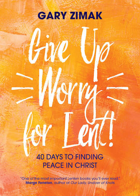 Book cover of Give Up Worry for Lent: 40 Days to Finding Peace in Christ