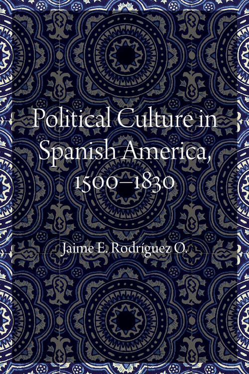 Book cover of Political Culture in Spanish America, 1500–1830