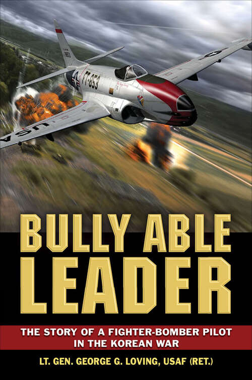 Book cover of Bully Able Leader: The Story of a Fighter-Bomber Pilot in the Korean War