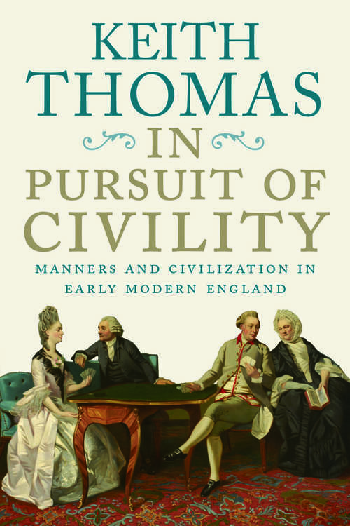 Book cover of In Pursuit of Civility: Manners And Civilization In Early Modern England (The Menahem Stern Jerusalem Lectures)