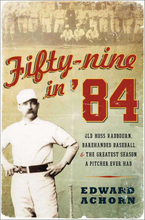 Book cover of Fifty-Nine in '84: Old Hoss Radbourn, Barehanded Baseball, & the Greatest Season a Pitcher Ever Had