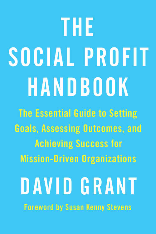 Book cover of The Social Profit Handbook: The Essential Guide to Setting Goals, Assessing Outcomes, and Achieving Success for Mission-Driven Organizations