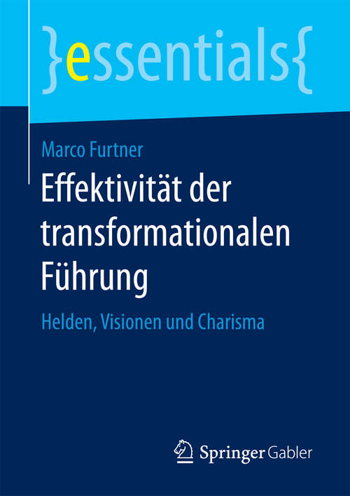 Book cover of Effektivität der transformationalen Führung: Helden, Visionen und Charisma (essentials)