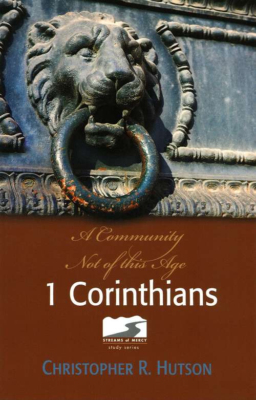 1 Corinthians: A Commuity Not of this Age (Streams of Mercy #9)