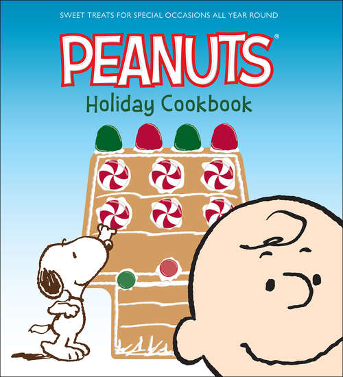 Book cover of Peanuts Holiday Cookbook: Sweet Treats for Special Occasions All Year Round (Peanuts Cookbooks)