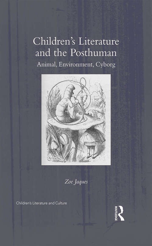 Children's Literature and the Posthuman: Animal, Environment, Cyborg (Children's Literature and Culture)