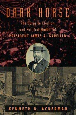 Book cover of Dark Horse: The Surprise Election and Political Murder of President James A. Garfield