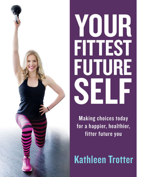 Book cover of Your Fittest Future Self: Making Choices Today for a Happier, Healthier, Fitter Future You