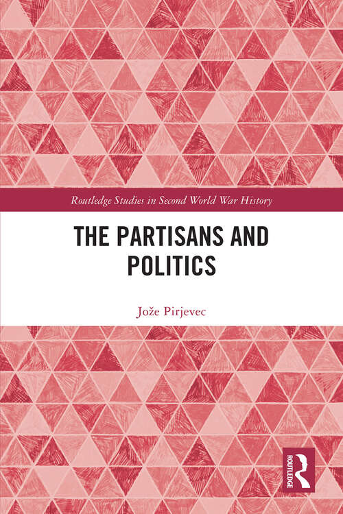 Book cover of The Partisans and Politics (Routledge Studies in Second World War History)