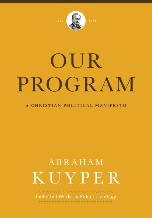 Book cover of Our Program: A Christian Political Manifesto (Abraham Kuyper Collected Works in Public Theology)