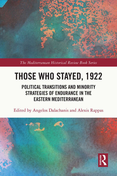 Book cover of Those Who Stayed, 1922: Political Transitions and Minority Strategies of Endurance in the Eastern Mediterranean (1) (The Mediterranean Historical Review Book Series)