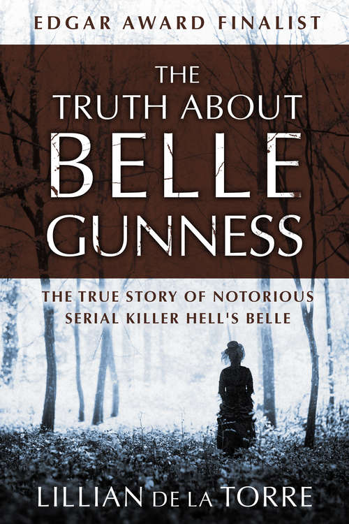 The Truth about Belle Gunness: The True Story of Notorious Serial Killer Hell's Belle