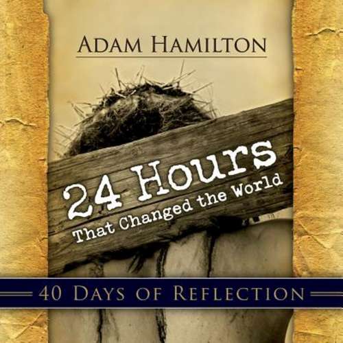 Book cover of 24 Hours That Changed the World | 40 Days of Reflection: Jesus' Last Week On Earth (24 Hours)