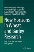 New Horizons in Wheat and Barley Research: Crop Protection and Resource Management