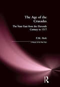 The Age of the Crusades: The Near East from the Eleventh Century to 1517 (A History of the Near East)
