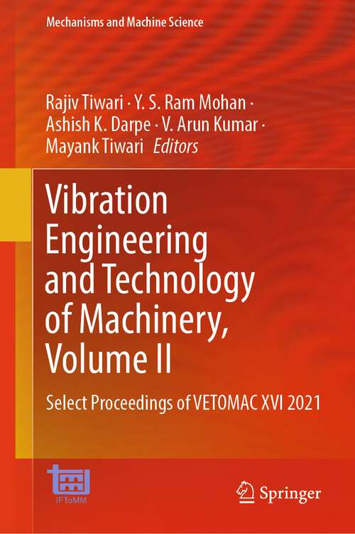 Book cover of Vibration Engineering and Technology of Machinery, Volume II: Select Proceedings of VETOMAC XVI 2021 (2024) (Mechanisms and Machine Science #153)