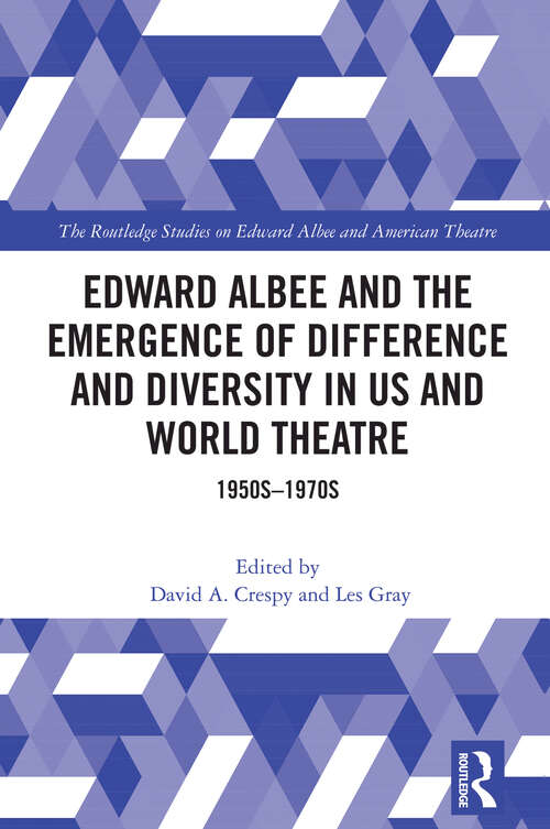 Book cover of Edward Albee and the Emergence of Difference and Diversity in US and World Theatre: 1950s-1970s (1) (Routledge Studies in Edward Albee and American Theatre)