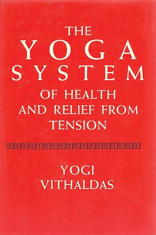 Book cover of The Yoga System of Health and Relief from Tension [Illustrated Edition]