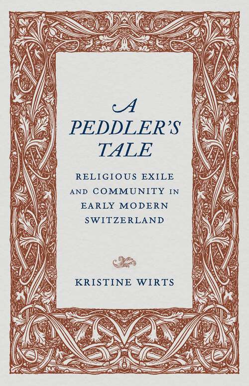 Book cover of A Peddler’s Tale: Religious Exile and Community in Early Modern Switzerland