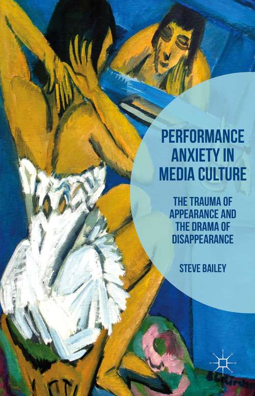 Book cover of Performance Anxiety in Media Culture: The Trauma of Appearance and the Drama of Disappearance