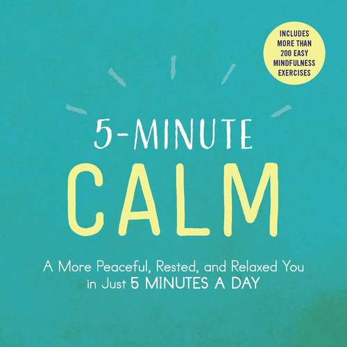 Book cover of 5-Minute Calm: A More Peaceful, Rested, and Relaxed You in Just 5 Minutes a Day