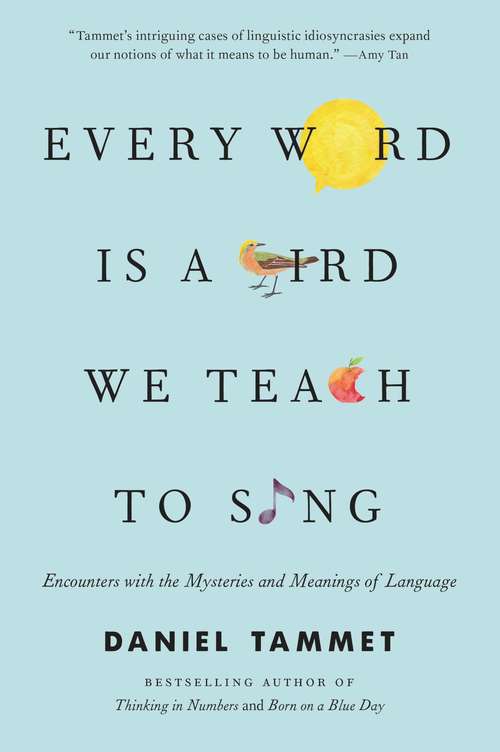 Book cover of Every Word Is a Bird We Teach to Sing: Encounters with the Mysteries and Meanings of Language