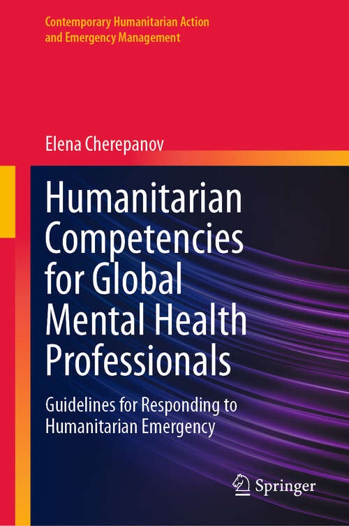 Book cover of Humanitarian Competencies for Global Mental Health Professionals: Guidelines for Responding to Humanitarian Emergency (Contemporary Humanitarian Action and Emergency Management)
