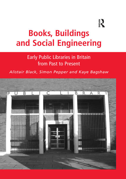 Book cover of Books, Buildings and Social Engineering: Early Public Libraries in Britain from Past to Present