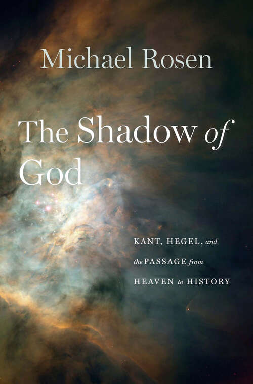 Book cover of The Shadow of God: Kant, Hegel, and the Passage from Heaven to History