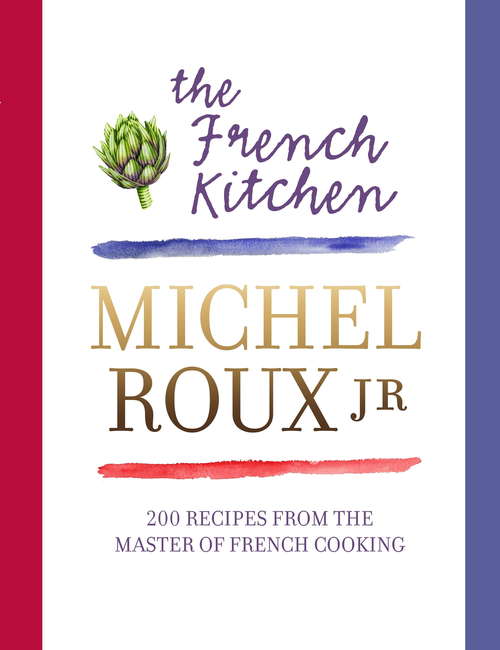 Book cover of The French Kitchen: 200 Recipes From the Master of French Cooking