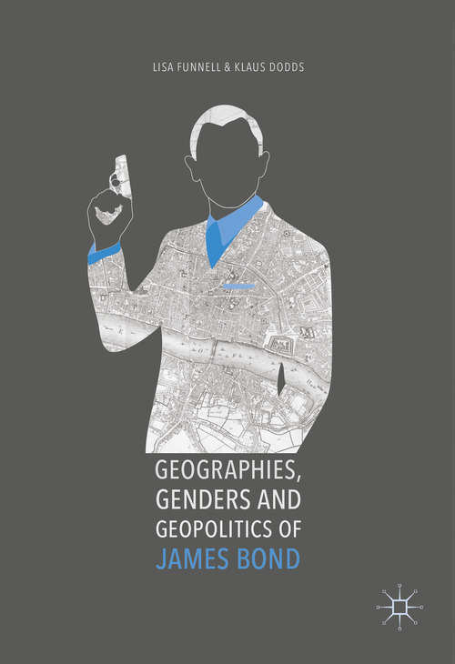 Book cover of Geographies, Genders and Geopolitics of James Bond