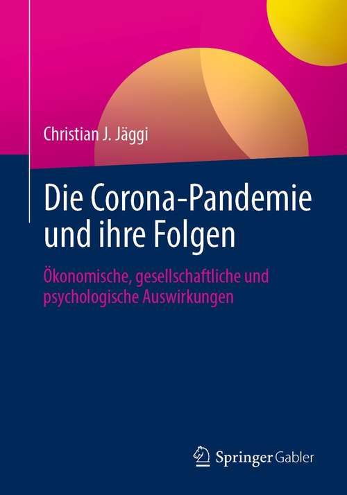 Die Corona-Pandemie und ihre Folgen: Ökonomische, gesellschaftliche und psychologische Auswirkungen