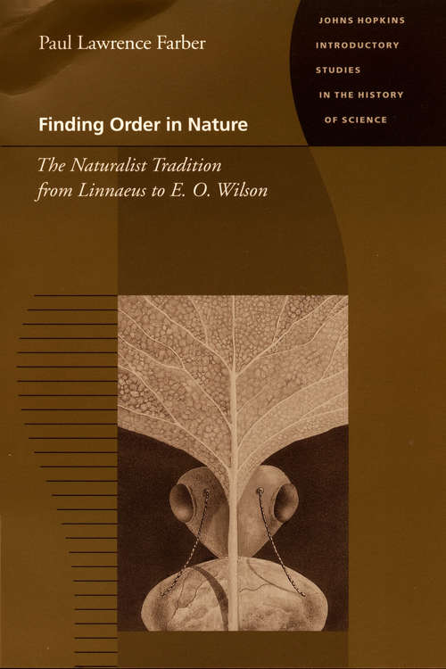 Finding Order In Nature: The Naturalist Tradition from Linnaeus to E. O. Wilson (Johns Hopkins Introductory Studies in th)
